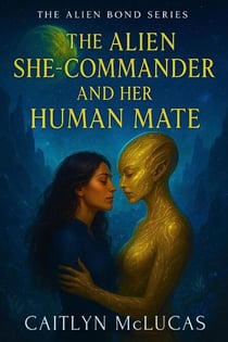 The Alien She-Commander and Her Human Mate - The Alien Bond Series, #2