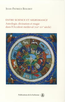 Entre science et nigromance - Astrologie, divination et magie dans l’Occident médiéval (XIIe-XVe siècle)