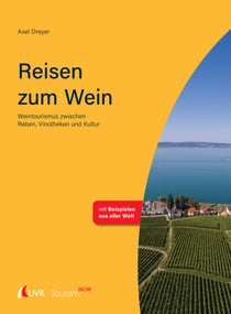 Tourism NOW: Reisen zum Wein - Weintourismus zwischen Reben, Vinotheken und Kultur