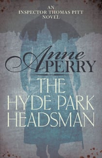 The Hyde Park Headsman (Thomas Pitt Mystery, Book 14) - A thrilling Victorian mystery of murder and intrigue