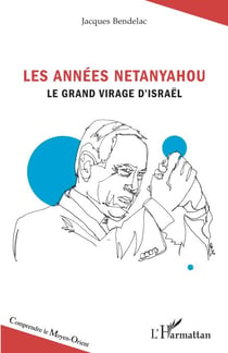 Les années Netanyahou - Le grand virage d'Israël