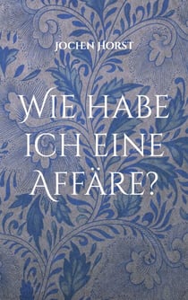 Wie habe ich eine Affäre? - Tarnung, Täuschung und ein Leitfaden zur diskreten Indiskretion
