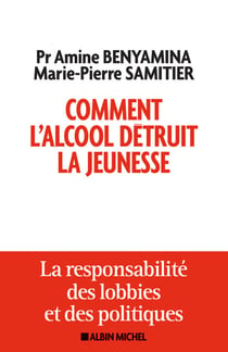 Comment l'alcool détruit la jeunesse - La responsabilité des lobbys et des politiques