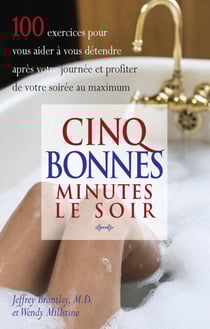 Cinq bonnes minutes le soir - 100 exercices pour vous aider à vous détendre après votre journée et profiter de votre soirée au maximum