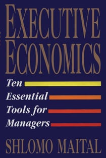 Executive Economics - Ten Tools for Business Decision Makers