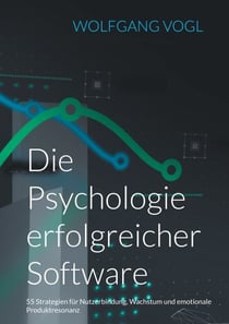 Die Psychologie erfolgreicher Software - 55 Strategien für Nutzerbindung, Wachstum und emotionale Produktresonanz