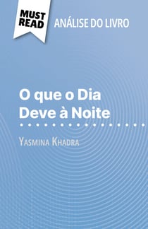 O que o Dia Deve à Noite de Yasmina Khadra (Análise do livro) - Análise completa e resumo pormenorizado do trabalho
