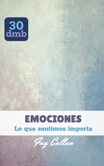 EMOCIONES: Lo que sentimos importa - 30dmb-es