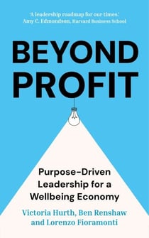 Beyond Profit - Purpose-Driven Leadership for a Wellbeing Economy