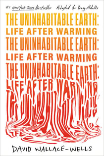 The Uninhabitable Earth (Adapted for Young Adults) - Life After Warming