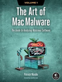 The Art of Mac Malware, Volume 1 - The Guide to Analyzing Malicious Software