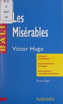 Les Misérables - Victor Hugo. Résumé analytique, commentaire critique, documents complémentaires