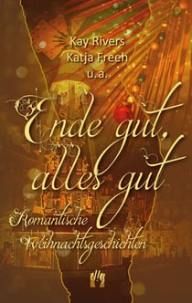 Ende gut, alles gut - Romantische Weihnachtsgeschichten