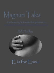 Magnum Tales ~ E is for Ennui - Magnum Tales, #5