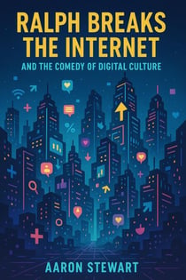 Ralph Breaks the Internet and the Comedy of Digital Culture
