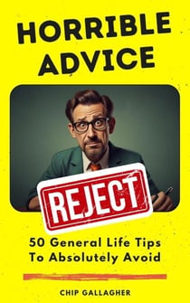 Horrible Advice:  50 General Life Tips To Absolutely Avoid - Horrible Advice, #1