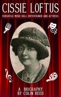 Cissie Loftus. Versatile Music Hall Entertainer and Actress