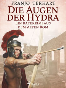 Die Augen der Hydra – Ein Ratekrimi aus dem alten Rom