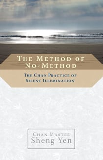 The Method of No-Method - The Chan Practice of Silent Illumination