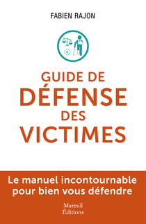 Le guide de défense des victimes - Le manuel incontournable pour bien vous défendre