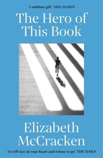 The Hero of this Book - The beautiful and moving novel from the bestselling, award-winning writer