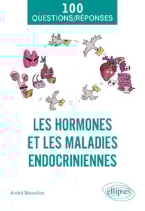 Les hormones et les maladies endocriniennes - De la fonction des hormones aux perturbateurs endocriniens