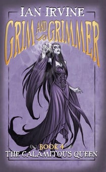 The Calamitous Queen - Grim and Grimmer, #4