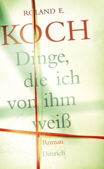 Dinge, die ich von ihm weiß - Roman