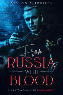 From Russia With Blood - Bratva Vampire Dark Duet, #1