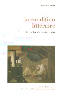 La condition littéraire - La double vie des écrivains - La double vie des écrivains