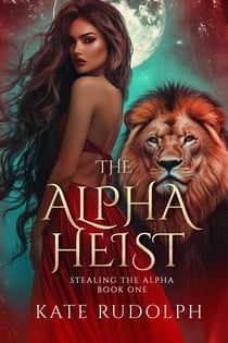 The Alpha Heist: a Shifter Paranormal Romance - Stealing the Alpha, #1