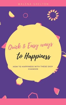 Quick and Easy Ways to Happiness :  How to Happiness with These Easy Changes