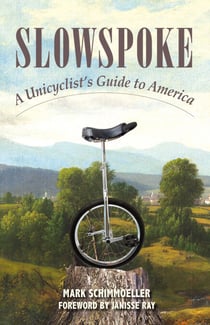 Slowspoke - A Unicyclist's Guide to America