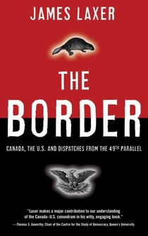 The Border - Canada, the US and Dispatches From the 49th Parallel