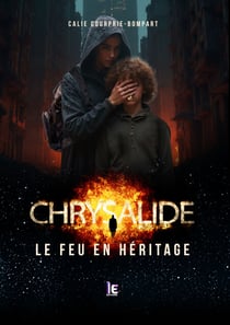 Chrysalide, le feu en héritage