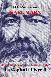 J.D. Ponce sur Karl Marx : Une Analyse Académique de Le Capital - Livre 3 - Les Grands Esprits de la Pensée Universelle (Analysés), #14