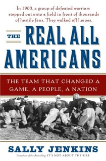The Real All Americans - The Team That Changed a Game, a People, a Nation