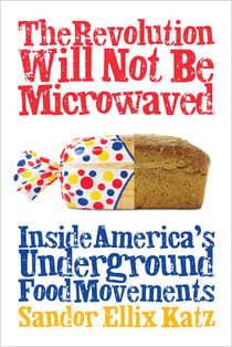The Revolution Will Not Be Microwaved - Inside America's Underground Food Movements