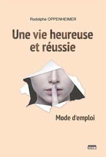 Une vie heureuse et réussie - Mode d'emploi