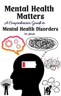 Mental Health Matters: A Comprehensive Guide to Mental Health Disorders - Health & Wellness