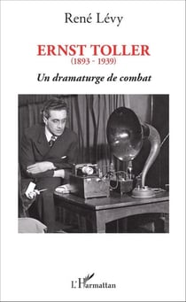 Ernst Toller - (1893-1939) Un dramaturge de combat - Un dramaturge de combat