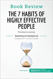 Book Review: The 7 Habits of Highly Effective People by Stephen R. Covey - The keys to success