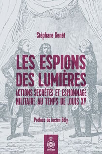 Les espions des Lumières - actions secrètes et espionnage militaire au temps de Louis XV