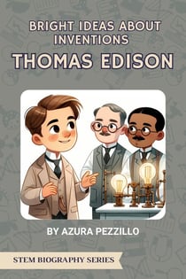 Bright Ideas About Inventions - Thomas Edison - STEM Biography Series, #1