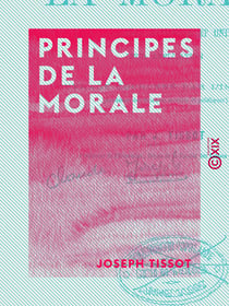 Principes de la morale - Leur caractère rationnel et universel, leur application