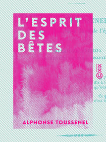 L'Esprit des bêtes - Zoologie passionnelle