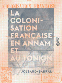 La Colonisation française en Annam et au Tonkin