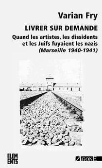 Livrer sur demande... - Quand les artistes, les dissidents et les Juifs fuyaient les nazis (Marseille, 1940-1941)