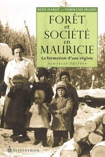 Forêt et société en Mauricie [NE] - La formation d'une région
