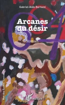 Arcanes du désir - Roman